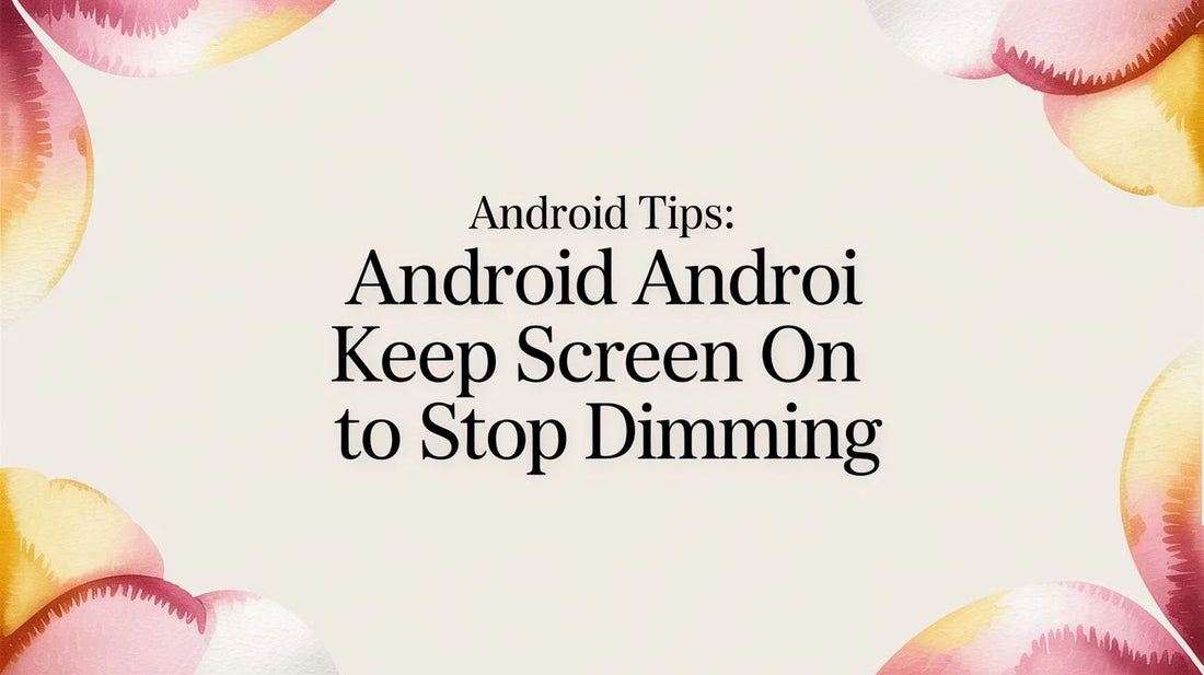 Android Tips: android keep screen on to Stop Dimming