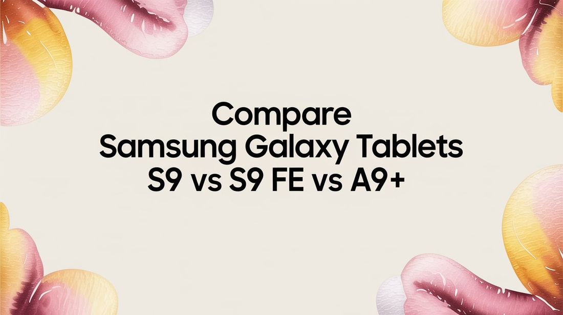Compare Samsung Galaxy Tablets S9 vs S9 FE vs A9+