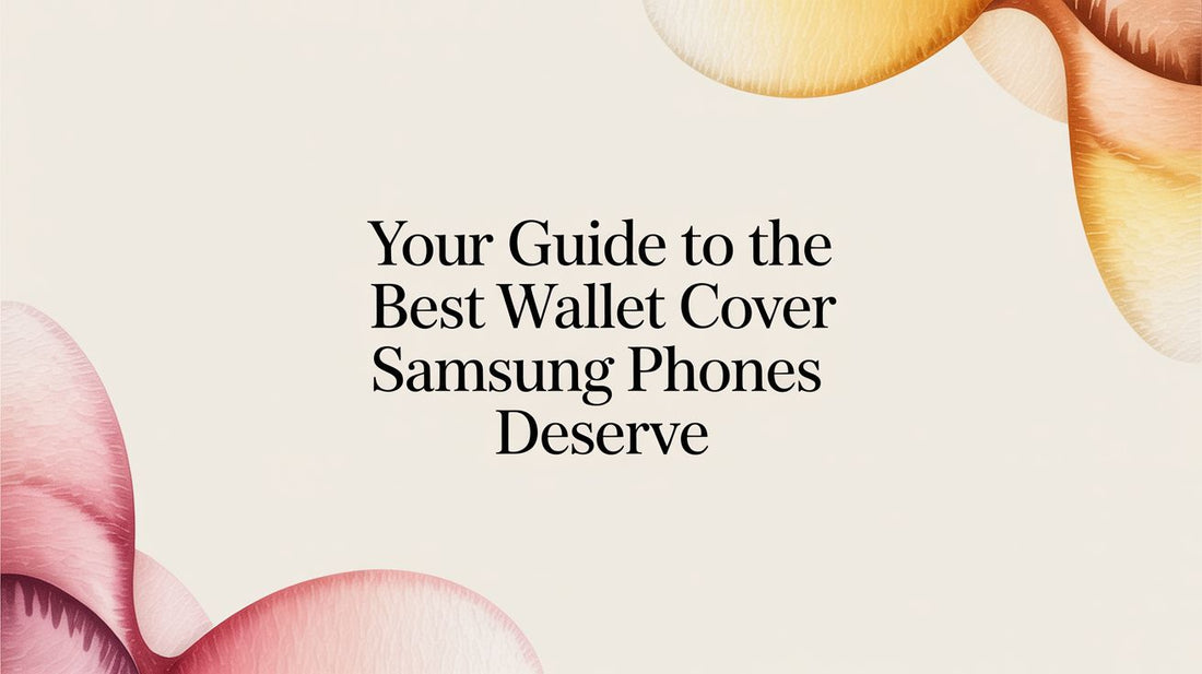 Your Guide to the Best Wallet Cover Samsung Phones Deserve